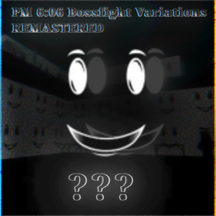 PM 6:06 Bossfight Variations [REMASTERED] - Roblox Strategy Hub: Stats, Videos & Power Tips