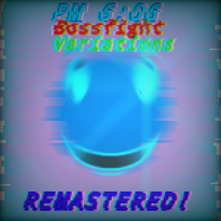 PM 6:06 Bossfight Variations [REMASTERED] - Roblox Strategy Hub: Stats, Videos & Power Tips